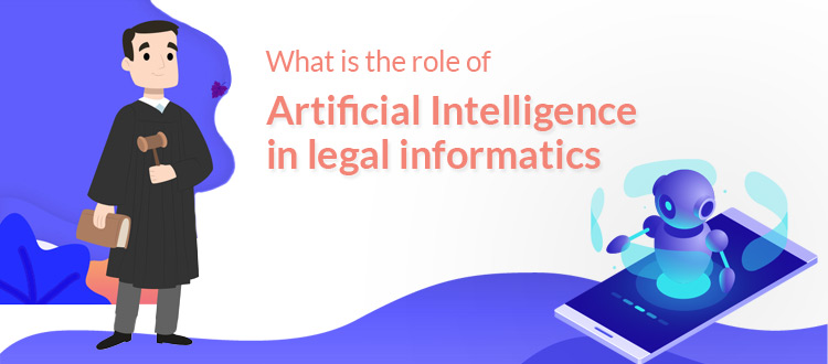 What is The Role of Artificial Intelligence in Legal Informatics