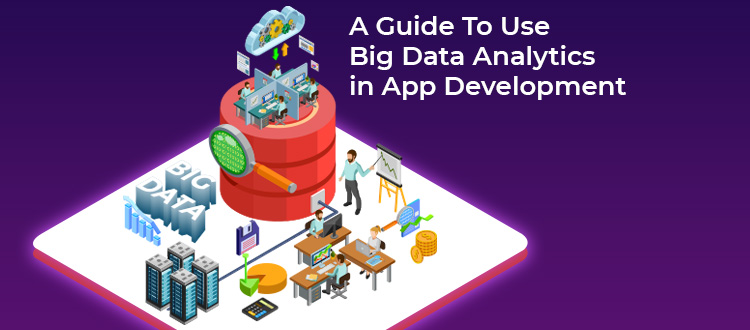 A Guide To Use Big Data Analytics In Mobile App Development