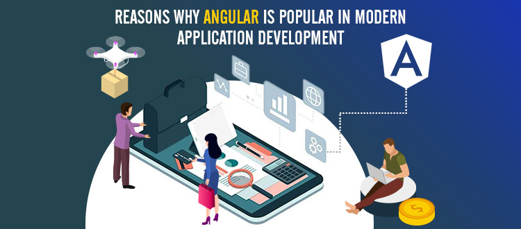 Reasons Why Angular is Popular in Modern Application Development