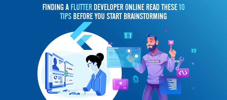 Hiring a Flutter Developer Online from India? Read These 10 Tips Before You Start Brainstorming